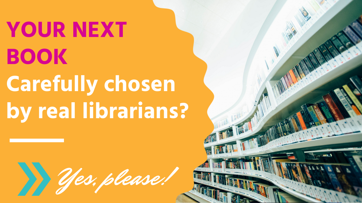 Your Next Book: Carefully chosen by real librarians? Yes please!