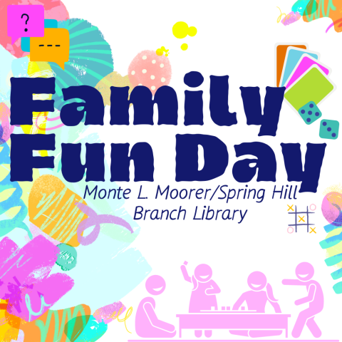 Family Fun Friday Monte L. Moorer/Spring Hill Branch Library