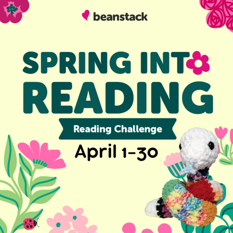 April 1-30 Spring Into Reading Beanstack Reading Challenge