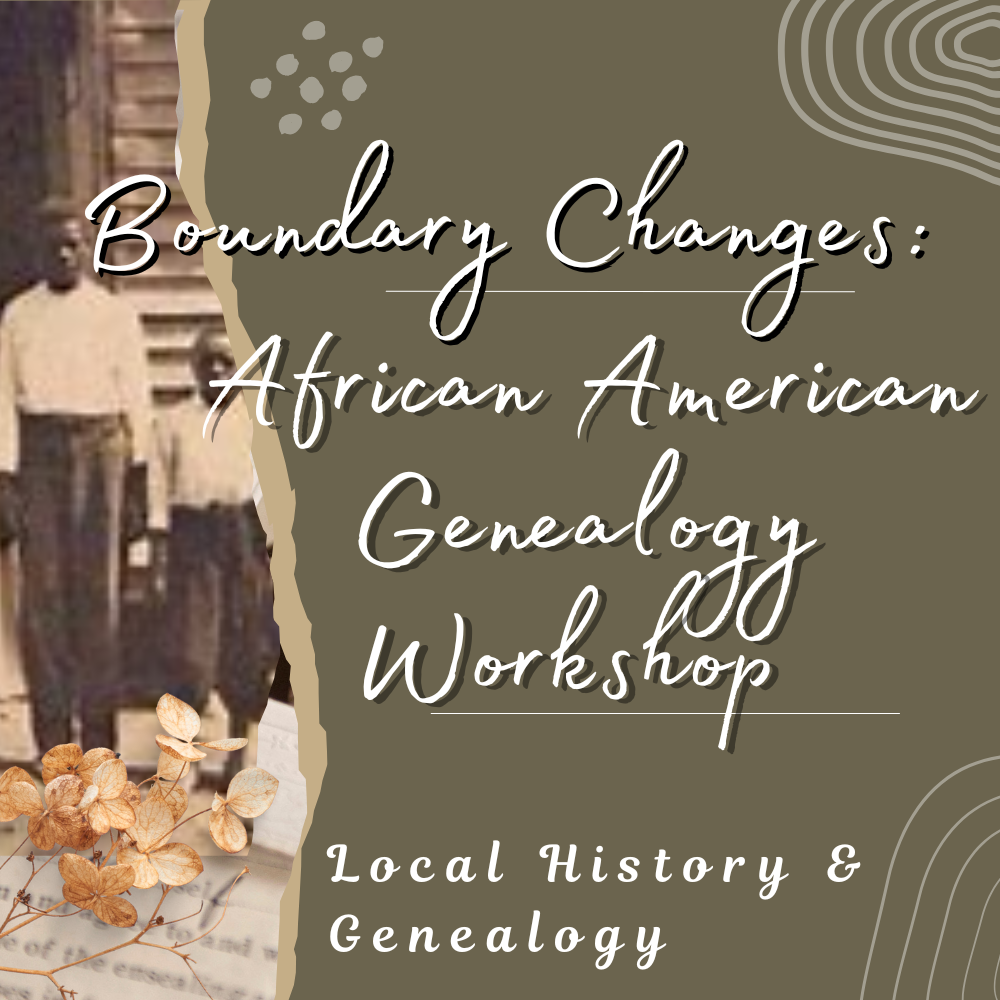 Boundary Changes African American Genealogy Workshop