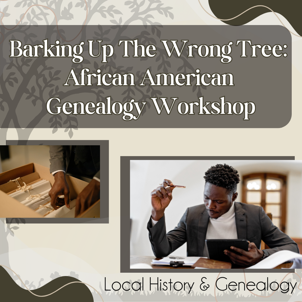 Barking Up The Wrong Tree: African American Genealogy Workshop
